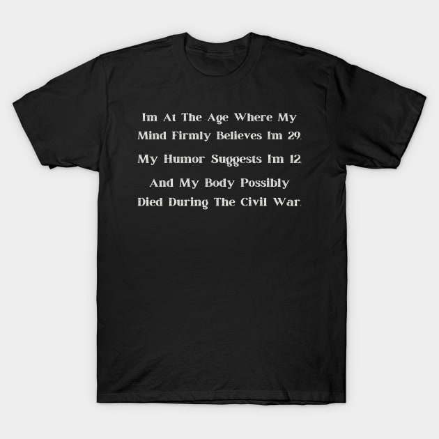 At That Age" Comical Age Denial T-Shirt, Adult Humor, Young at Heart, Historical Body - Fun Gift for Milestone Birthdays T-Shirt by TeeGeek Boutique